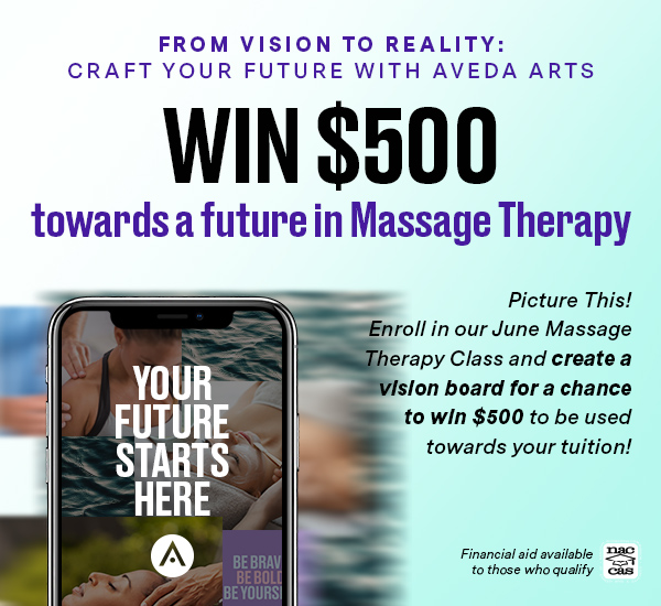 From Vision to Reality: Craft Your Future with Aveda Arts - Win $1000 towards a future in beauty. Picture This! Enroll in our June Massage Therapy Class and create a vision board for a chance to win $500 to be used towards your tuition! Financial Aid Available to Those Who Qualify.