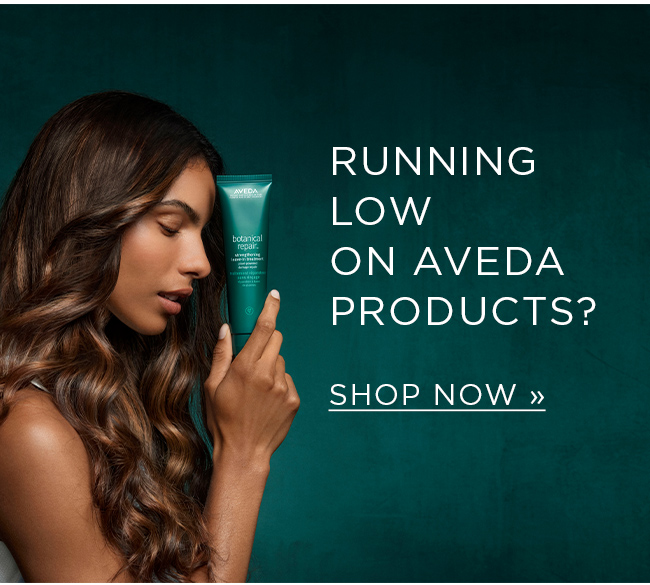 Running Low On Aveda? Shop Now